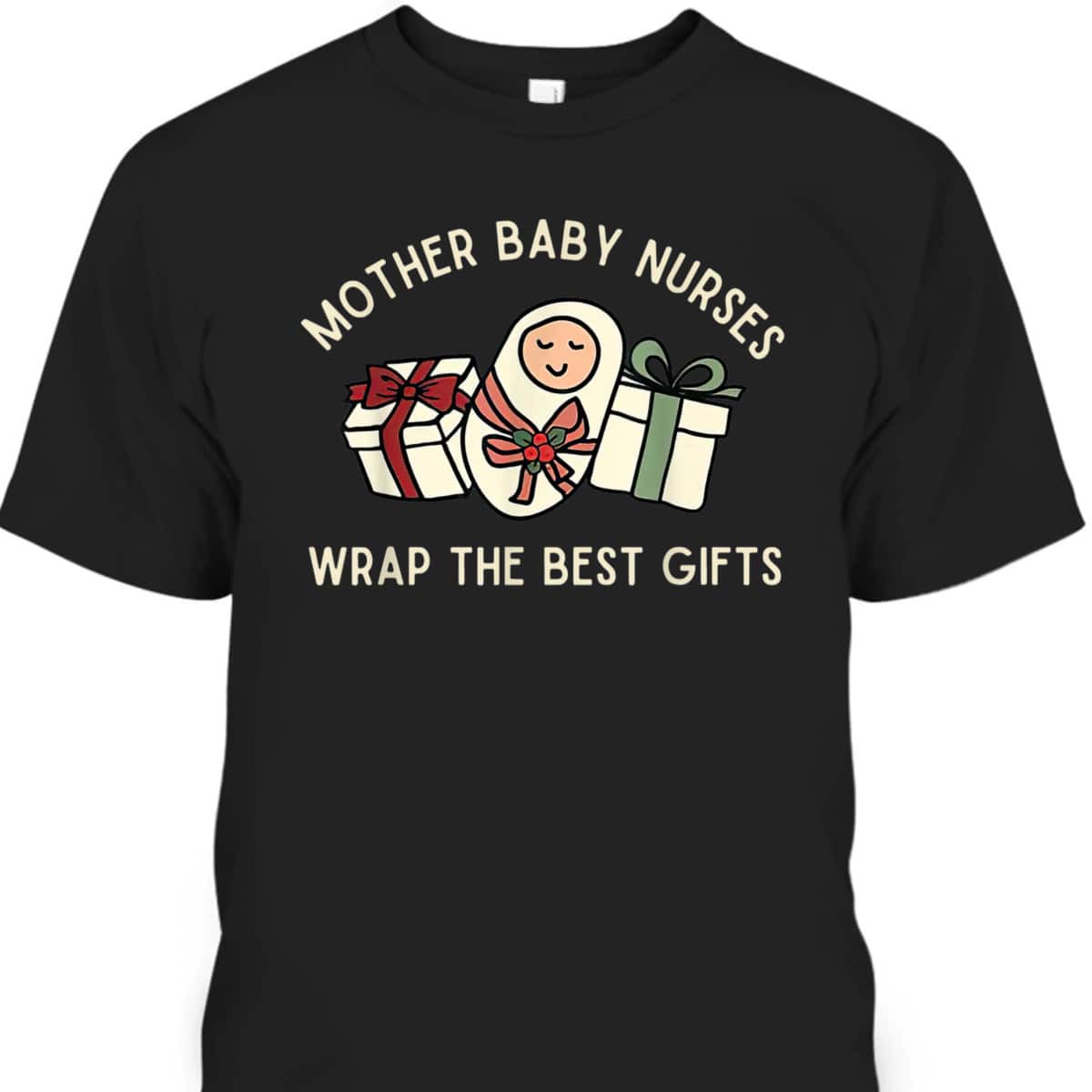 Mother Baby Nurses Christmas Labor And Delivery Nurse Xmas T-Shirt Mother Baby Nurses Christmas Labor And Delivery Nurse Xmas T-Shirt