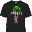 Loudest Elf Group Matching Family Christmas Gift Loud Funny T-Shirt