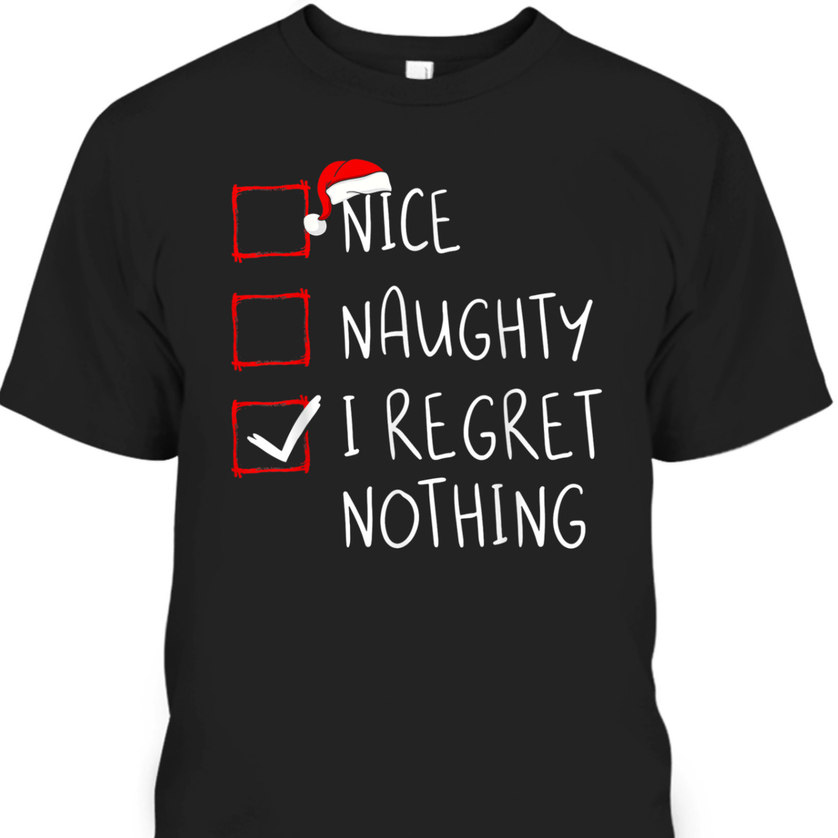 Nice Naughty I Regret Nothing Christmas List Santa Claus T-Shirt