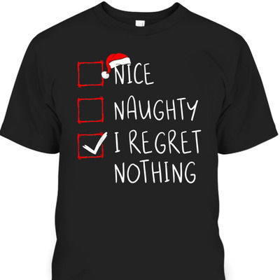 Nice Naughty I Regret Nothing Christmas List Santa Claus T-Shirt