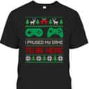 I Paused My Game To Be Here Gamers Ugly Christmas Sweater T-Shirt