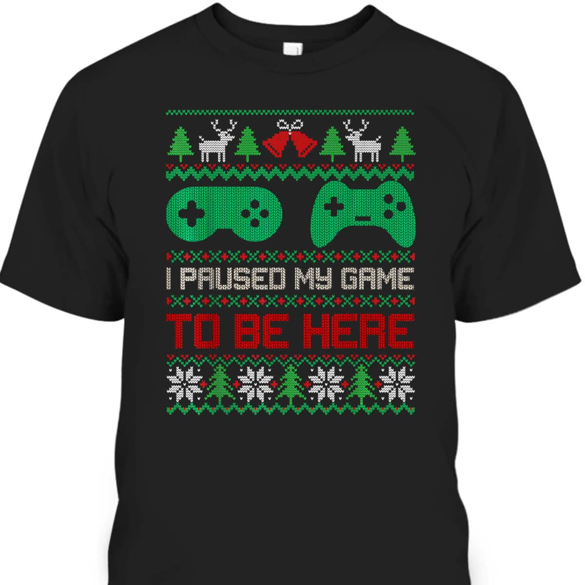 I Paused My Game To Be Here Gamers Ugly Christmas Sweater T-Shirt