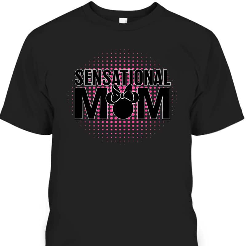 Mickey Mouse Mother's Day T-Shirt Sensational Mom Gift For Disney Lovers Mickey Mouse Mother's Day T-Shirt Sensational Mom Gift For Disney Lovers