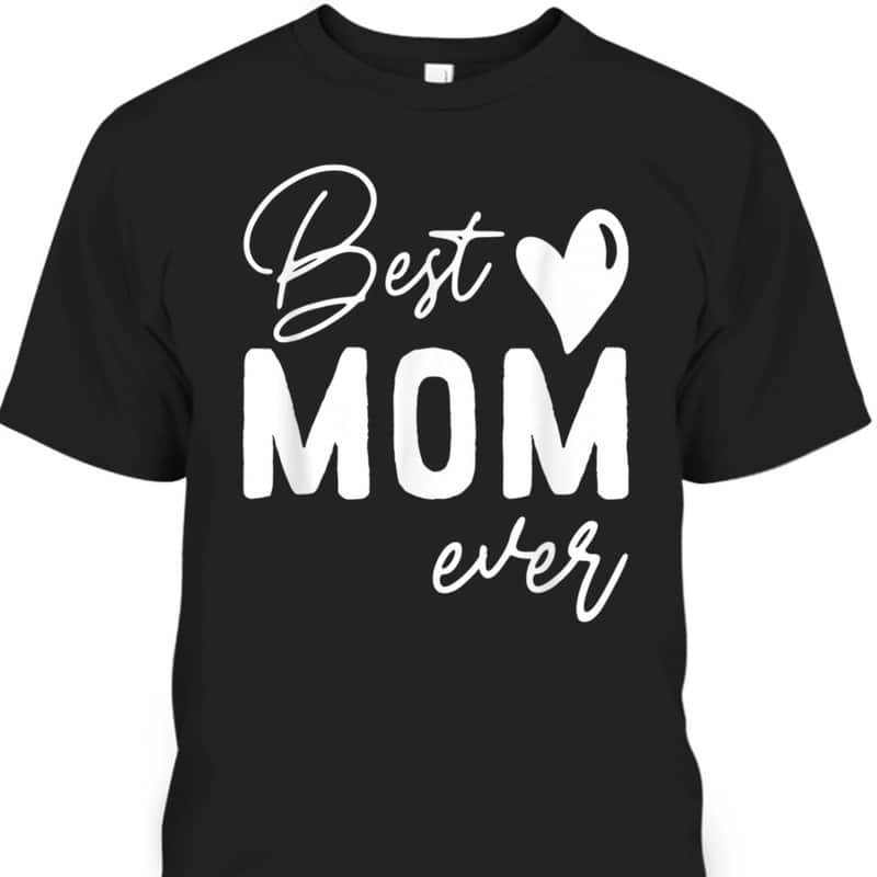 Funny Mother's Day T-Shirt Best Mom Ever Funny Mother's Day T-Shirt Best Mom Ever