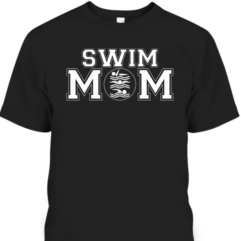 Mother's Day T-Shirt Swim Mom Swimming Gift Mother's Day T-Shirt Swim Mom Swimming Gift