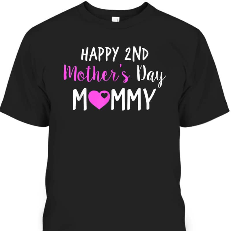 Happy 2nd Mother's Day Mommy T-Shirt Happy 2nd Mother's Day Mommy T-Shirt