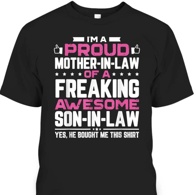Mother's Day T-Shirt I'm A Proud Mother-In-Law Freaking Awesome Son-In-Law Mother's Day T-Shirt I'm A Proud Mother-In-Law Freaking Awesome Son-In-Law