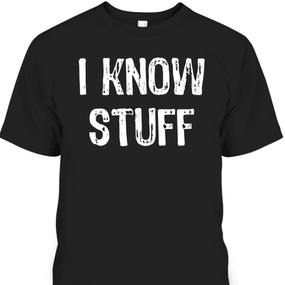 I Know Stuff Funny Gift Christmas T-Shirt