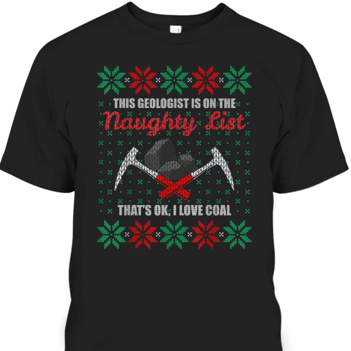 Funny Geologist Geology Ugly Christmas Sweater Naughty List T-Shirt Funny Geologist Geology Ugly Christmas Sweater Naughty List T-Shirt