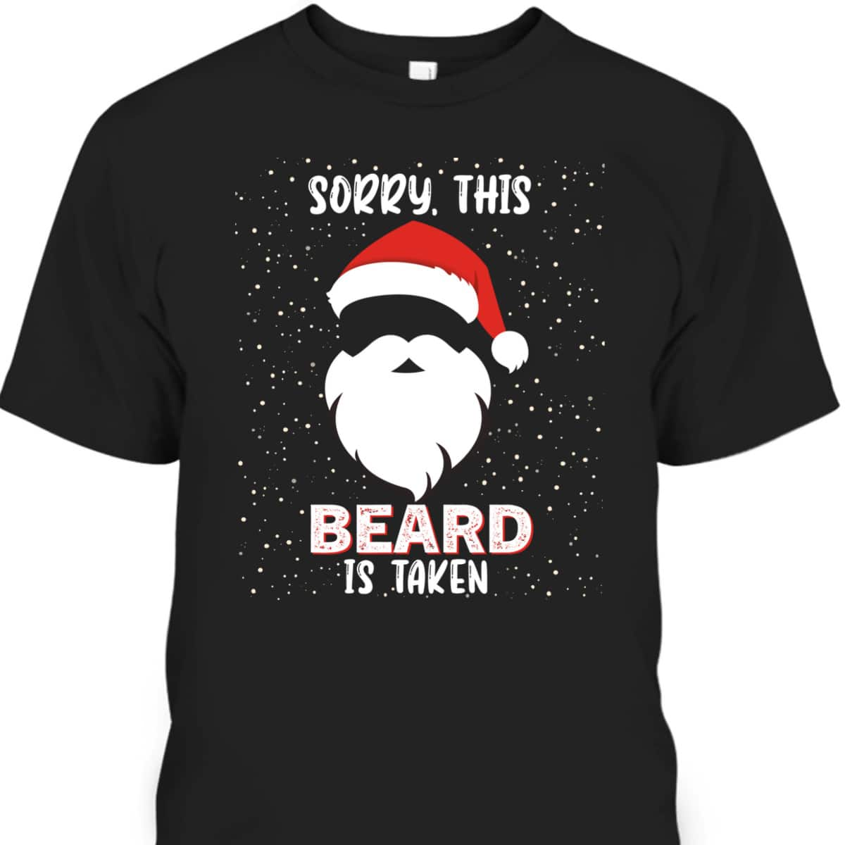 Sorry This Beard Is Taken Christmas Santa Beard T-Shirt