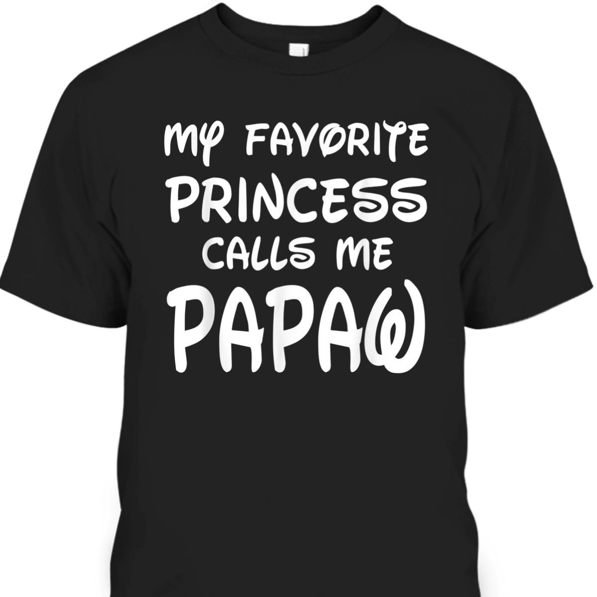My Favorite Princess Calls Me Papaw Fathers Day Christmas T-Shirt My Favorite Princess Calls Me Papaw Fathers Day Christmas T-Shirt