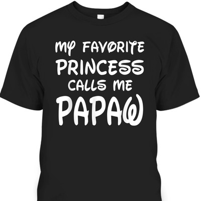 My Favorite Princess Calls Me Papaw Fathers Day Christmas T-Shirt