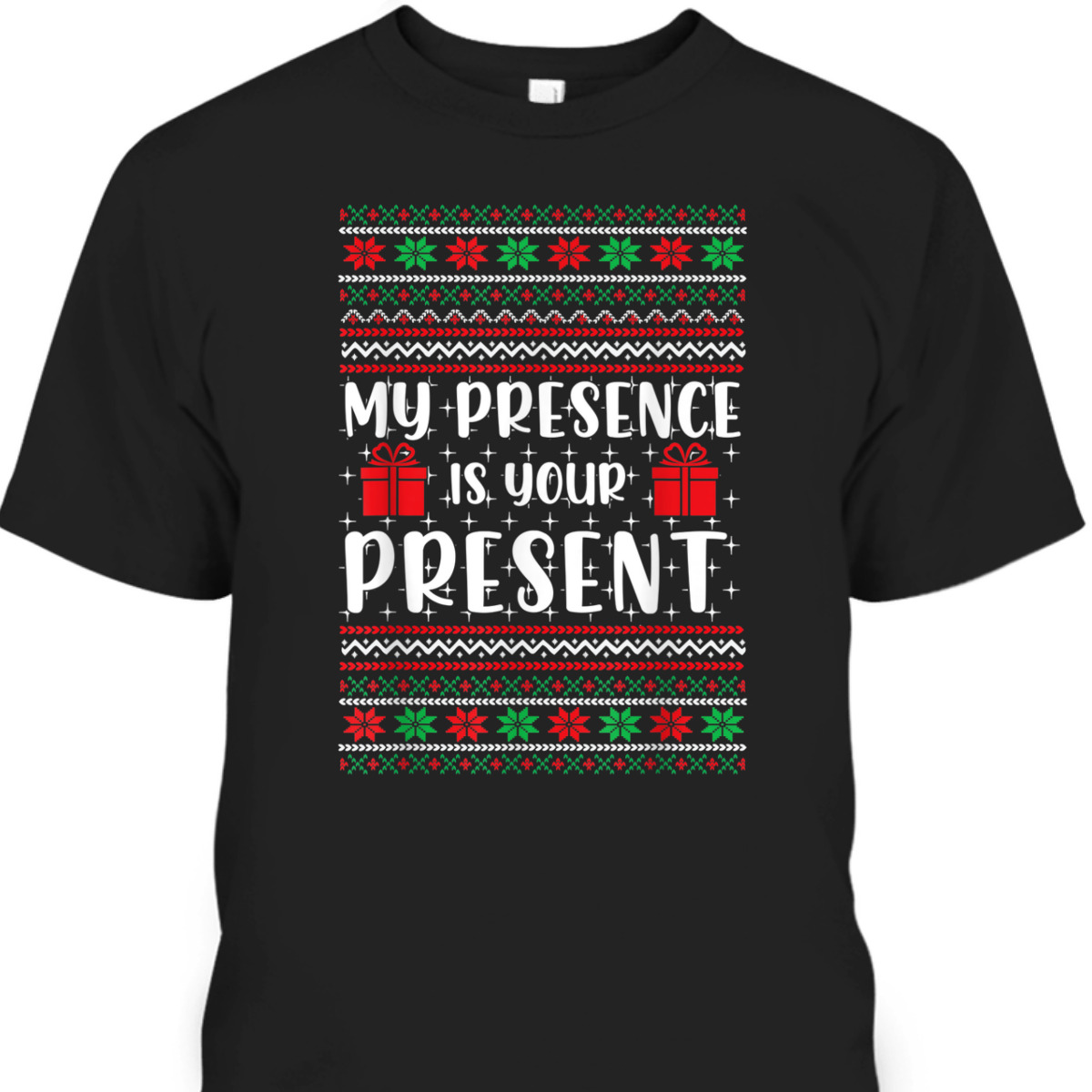 My Presence Is Your Present Funny Ugly Christmas Sweater T-Shirt