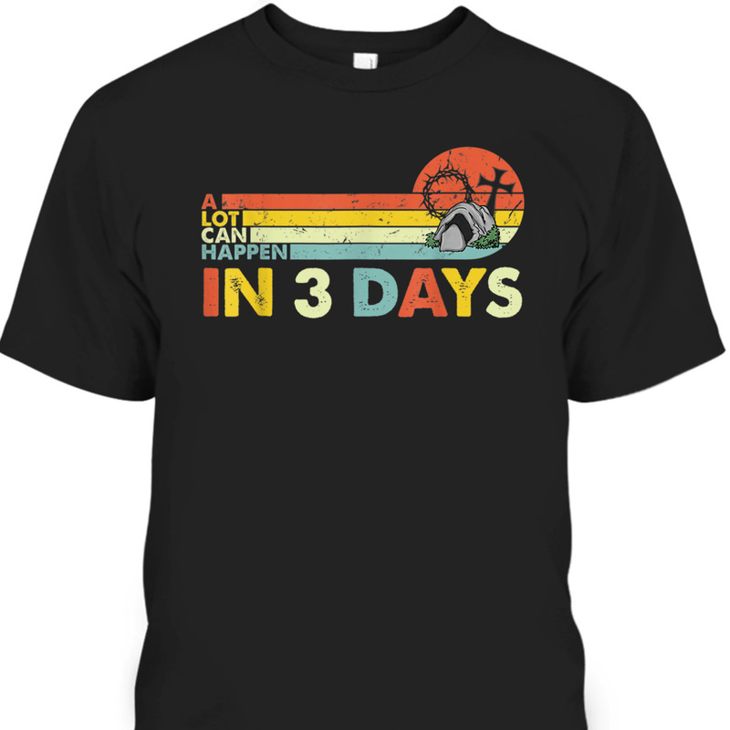 Christian Bible A Lot Can Happen In 3 Days T-Shirt Easter Day Religious Gift Christian Bible A Lot Can Happen In 3 Days T-Shirt Easter Day Religious Gift