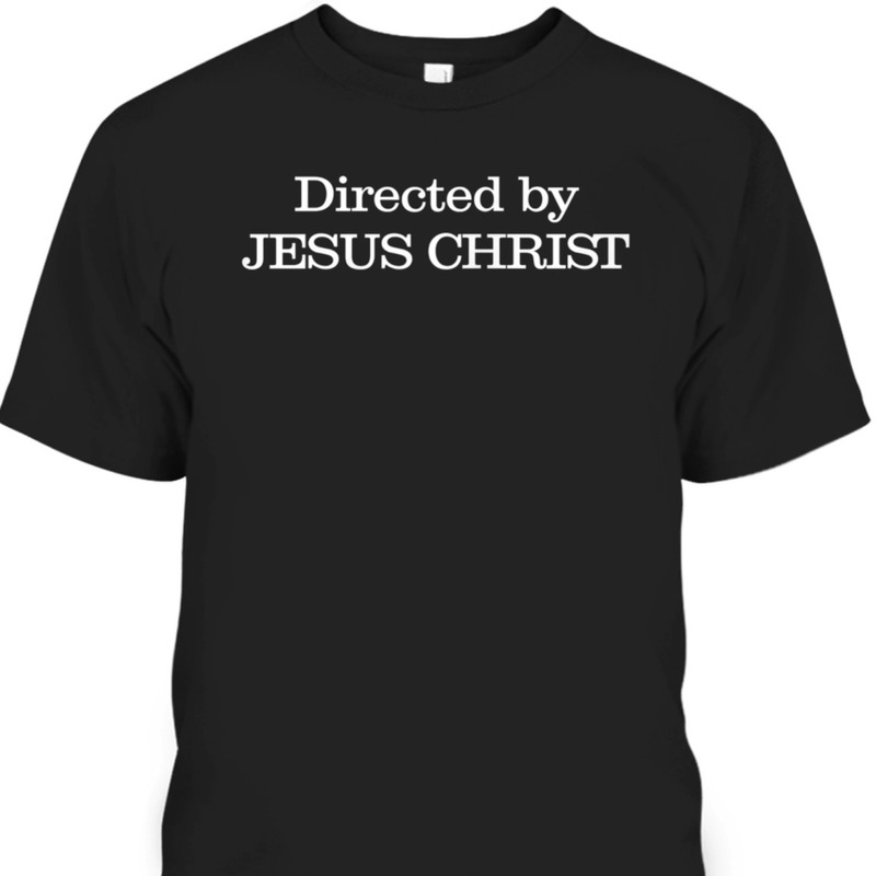 Funny Christian T-Shirt Directed By Jesus Christ Funny Christian T-Shirt Directed By Jesus Christ