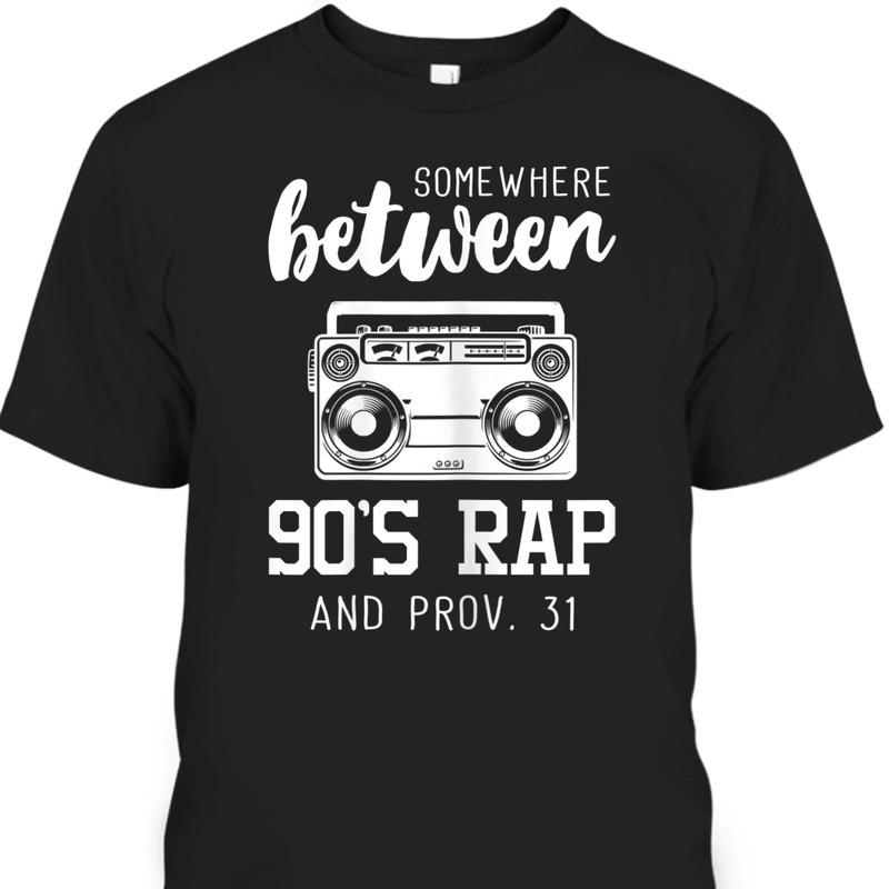 Proverbs 31 Bible Verse Funny Christian T-Shirt Somewhere Between 90's Rap Proverbs 31 Bible Verse Funny Christian T-Shirt Somewhere Between 90's Rap