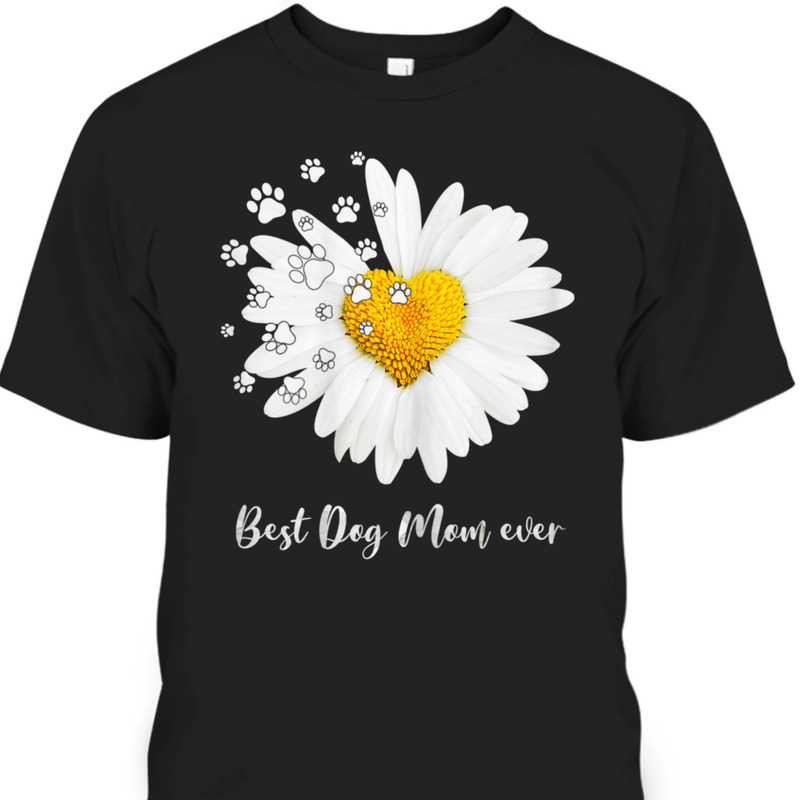 Mother's Day T-Shirt Best Dog Mom Ever Daisy Dog Paw Mother's Day T-Shirt Best Dog Mom Ever Daisy Dog Paw
