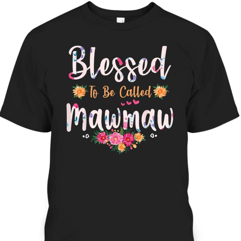 Mother's Day T-Shirt Blessed To Be Called Mawmaw Mother's Day T-Shirt Blessed To Be Called Mawmaw