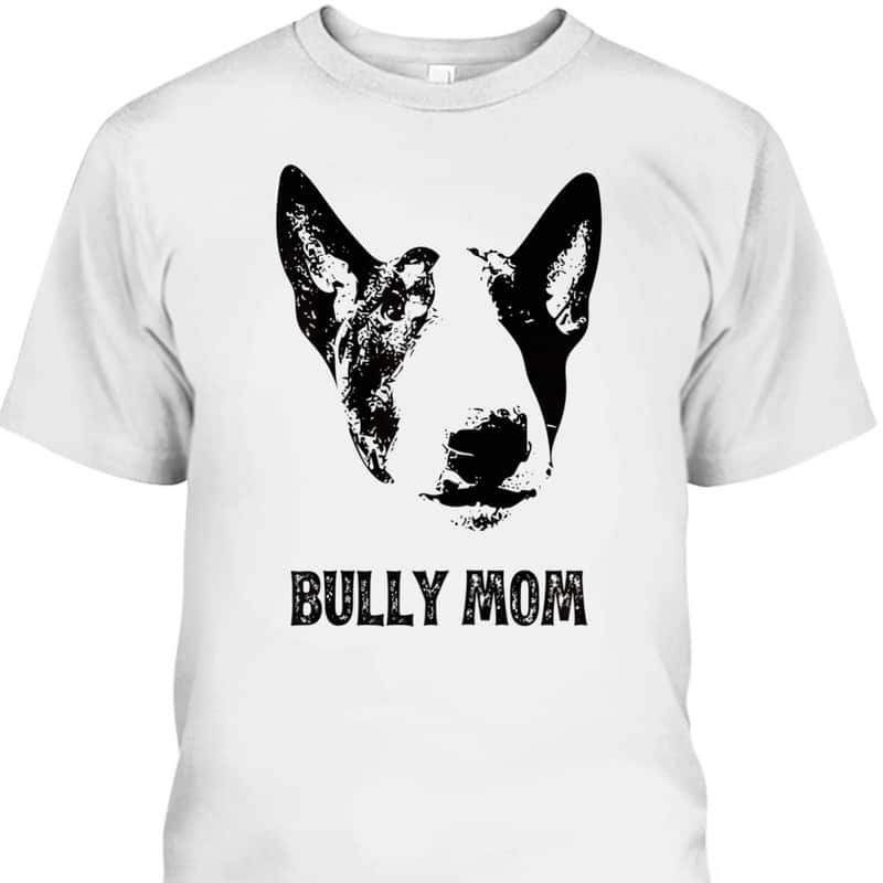 Mother's Day T-Shirt Bully Mom Gift For Dog Lovers Mother's Day T-Shirt Bully Mom Gift For Dog Lovers