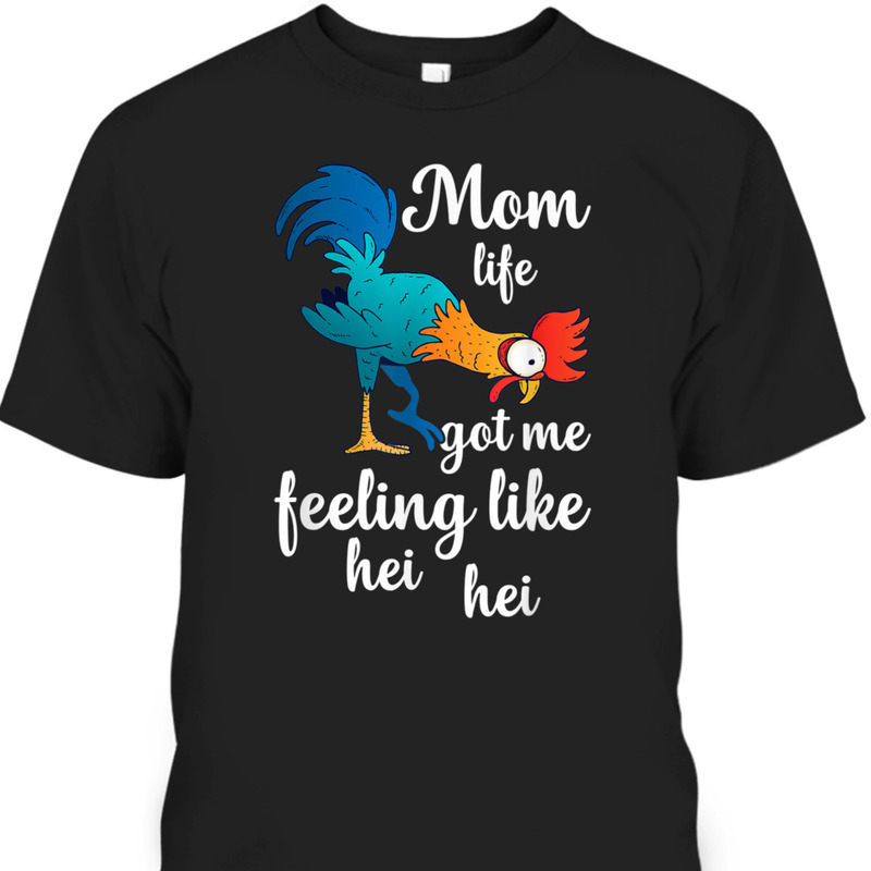 Funny Mother's Day T-Shirt Mom Life Got Me Feeling Like Hei Hei Funny Mother's Day T-Shirt Mom Life Got Me Feeling Like Hei Hei