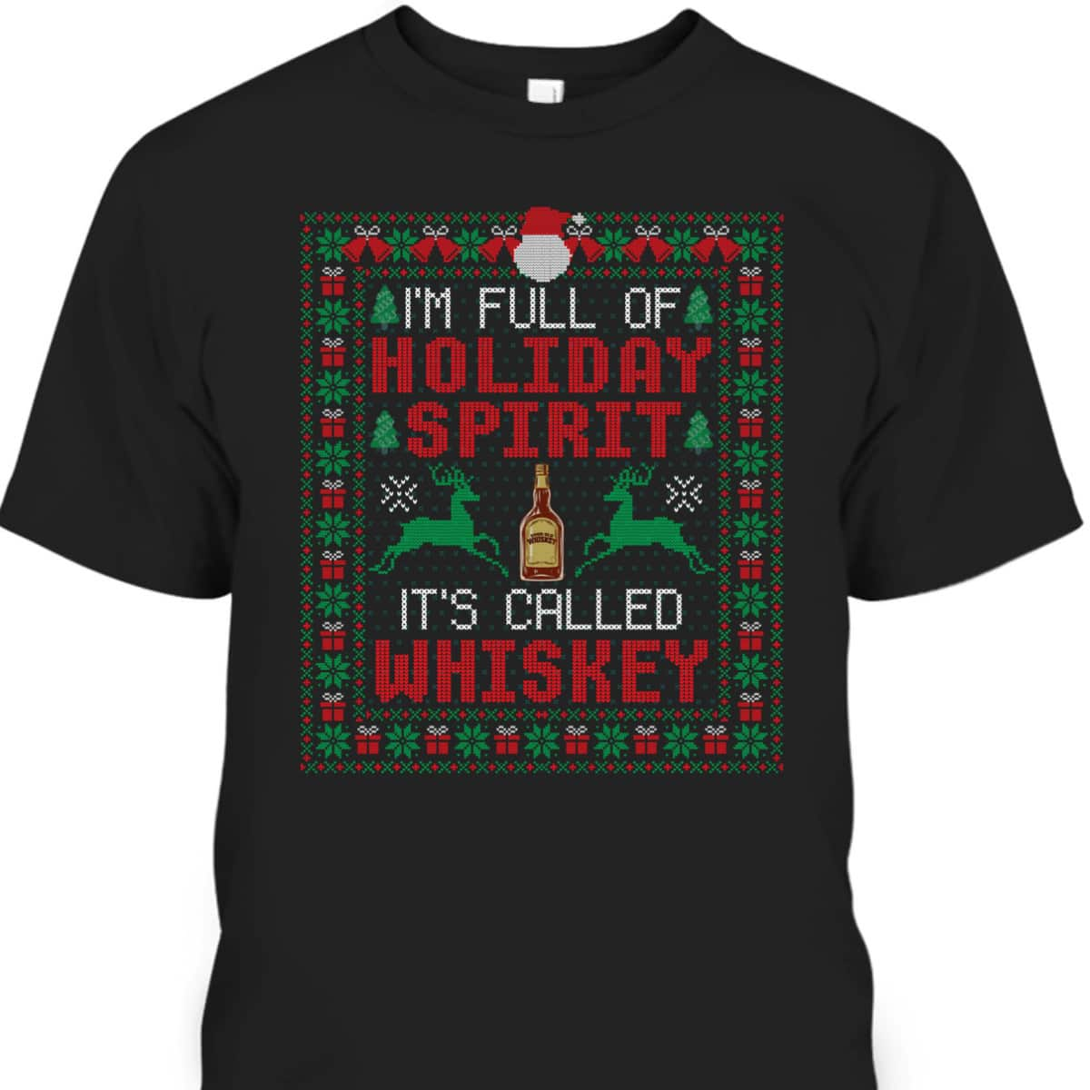 I'm Full Of Holiday Spirit It's Called Whiskey Christmas T-Shirt