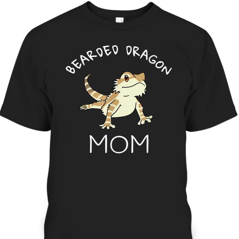 Funny Mother's Day T-Shirt Bearded Dragon Mom Funny Mother's Day T-Shirt Bearded Dragon Mom