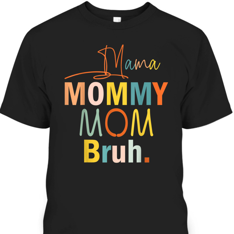 Funny Mother's Day T-Shirt Mama Mommy Mom Bruh Funny Mother's Day T-Shirt Mama Mommy Mom Bruh
