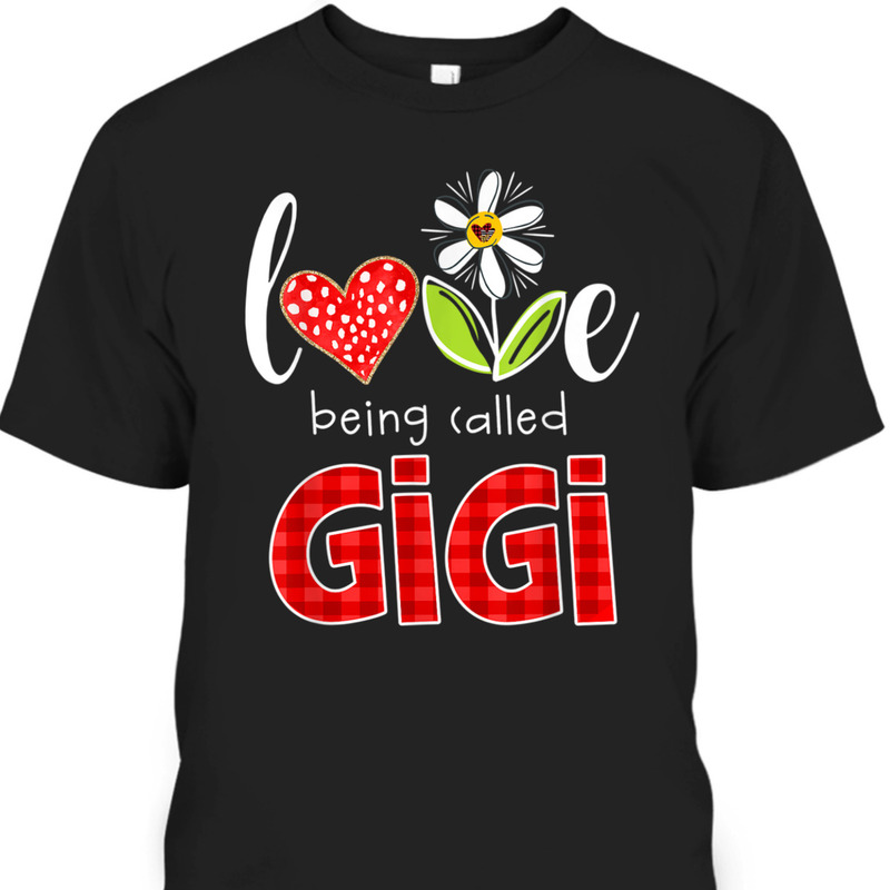 Mother's Day T-Shirt Love Being Called Gigi Gift For Mom & Grandma Mother's Day T-Shirt Love Being Called Gigi Gift For Mom & Grandma