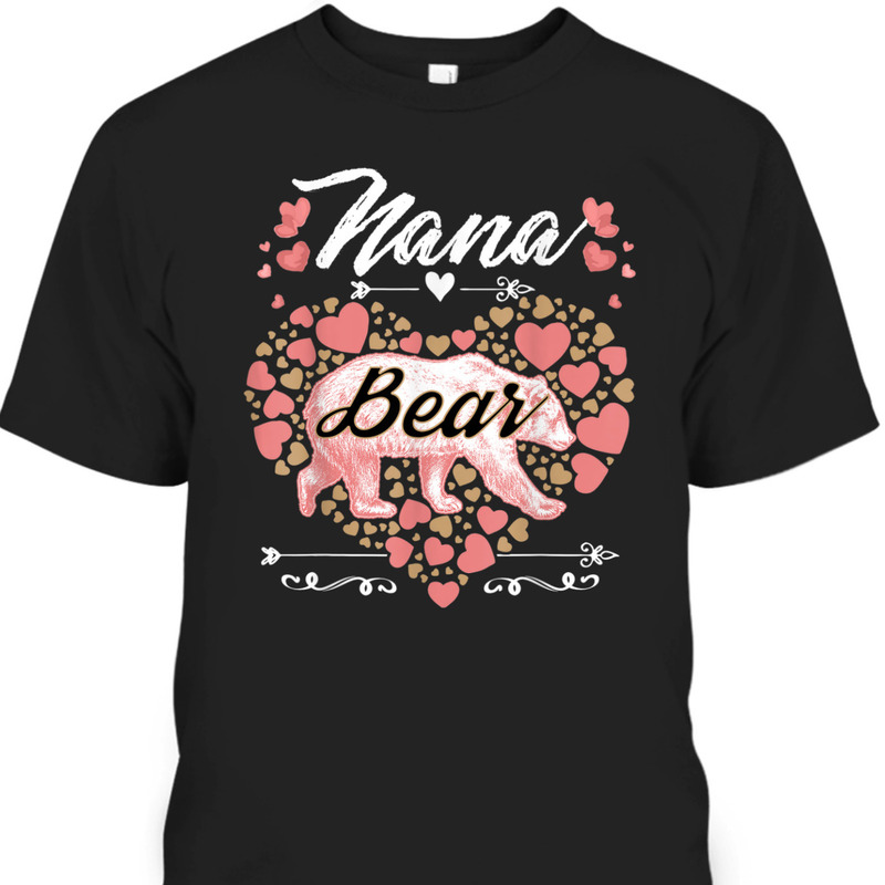 Nana Bear Cute Mother's Day T-Shirt Gift For Mom & Grandma Nana Bear Cute Mother's Day T-Shirt Gift For Mom & Grandma