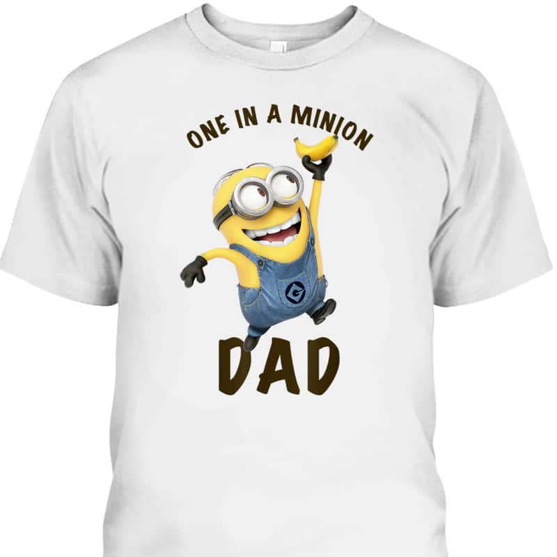 Father's Day T-Shirt One In A Minion Banana Funny Gift For Dad Father's Day T-Shirt One In A Minion Banana Funny Gift For Dad