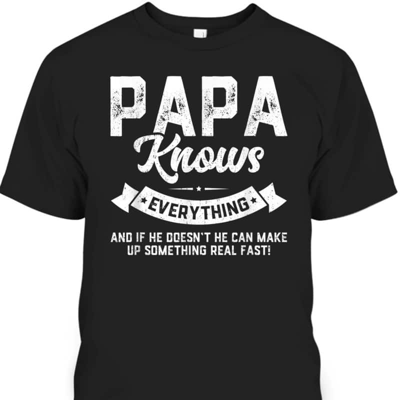 Father's Day T-Shirt Papa Knows Everything Gift For Dad Father's Day T-Shirt Papa Knows Everything Gift For Dad