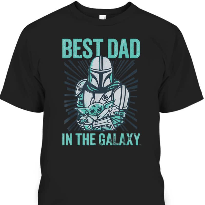 Star Wars The Mandalorian And Grogu Best Dad In The Galaxy Father's Day T-Shirt Star Wars The Mandalorian And Grogu Best Dad In The Galaxy Father's Day T-Shirt