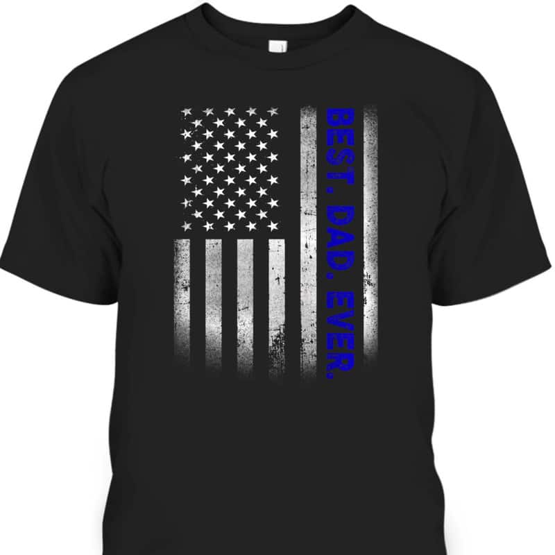 Best Dad Ever With US American Flag Gift For Father's Day T-Shirt Gift For Stepdad Best Dad Ever With US American Flag Gift For Father's Day T-Shirt Gift For Stepdad