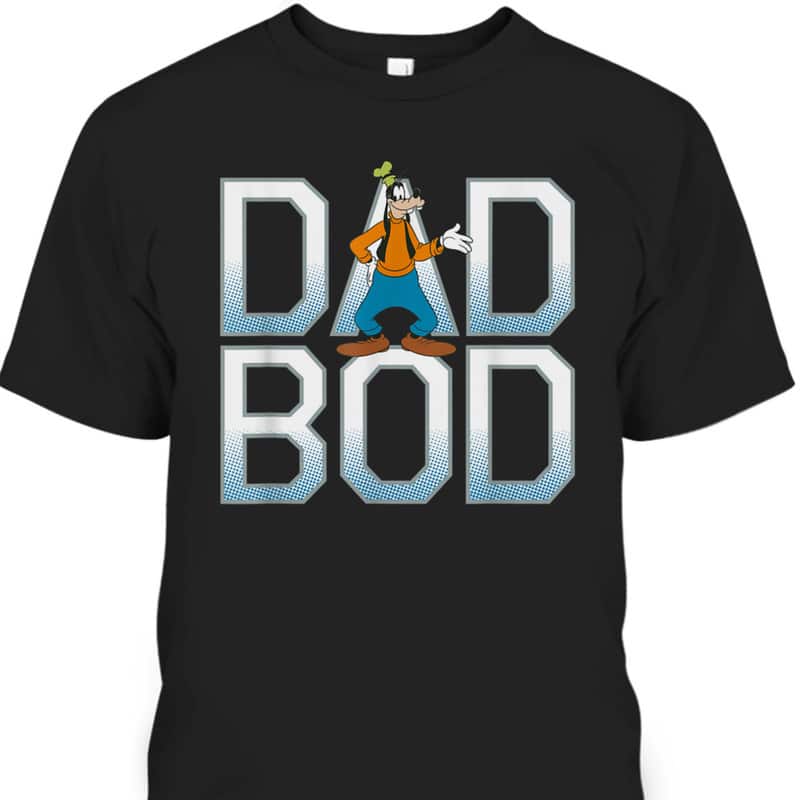 Father's Day T-Shirt Goofy Dad Bod Gift For Disney Lovers Father's Day T-Shirt Goofy Dad Bod Gift For Disney Lovers