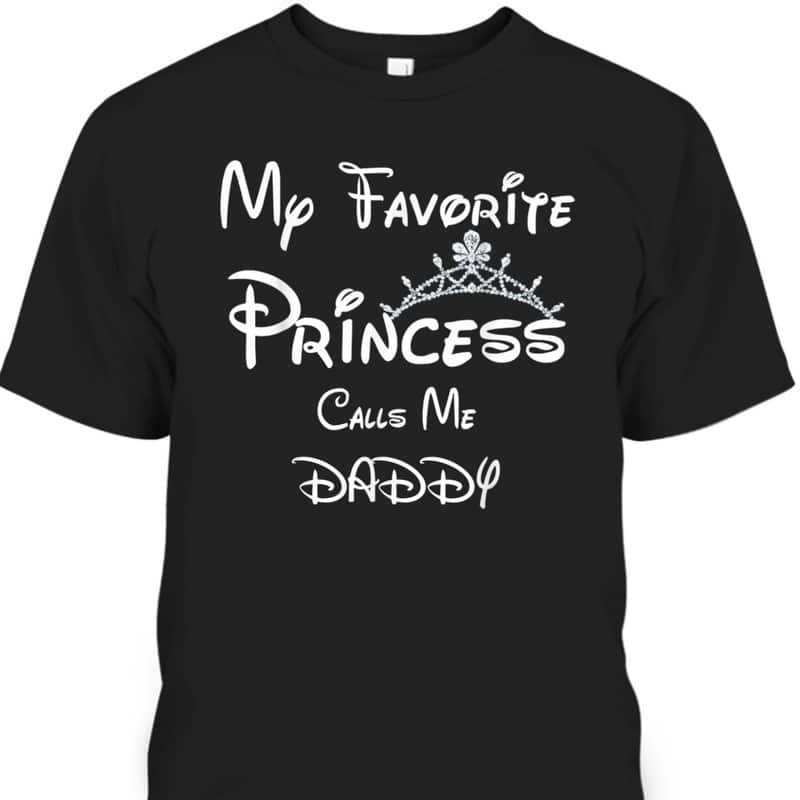 Father's Day T-Shirt My Favorite Princess Calls Me Daddy Gift For Dad From Daughter Father's Day T-Shirt My Favorite Princess Calls Me Daddy Gift For Dad From Daughter