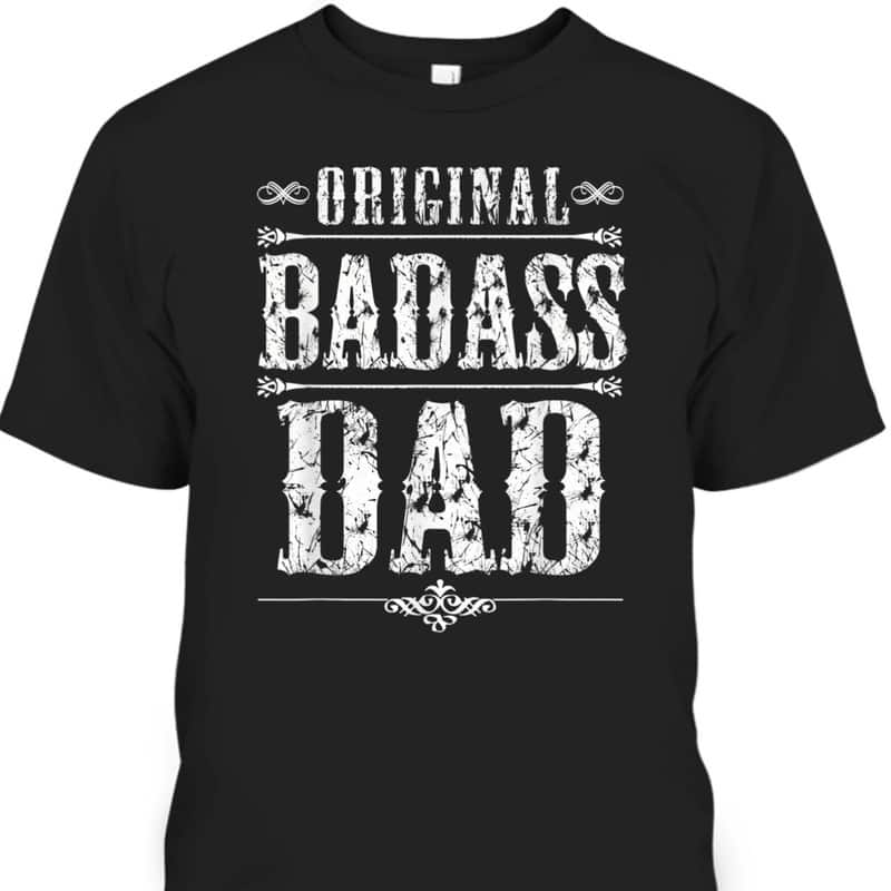 Father's Day T-Shirt Original BadAss Dad Gift For Dad From Son Father's Day T-Shirt Original BadAss Dad Gift For Dad From Son