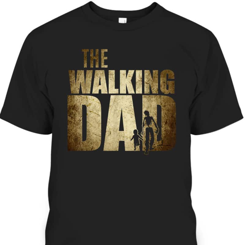 The Walking Dad Gift For Father's Day T-Shirt The Walking Dad Gift For Father's Day T-Shirt
