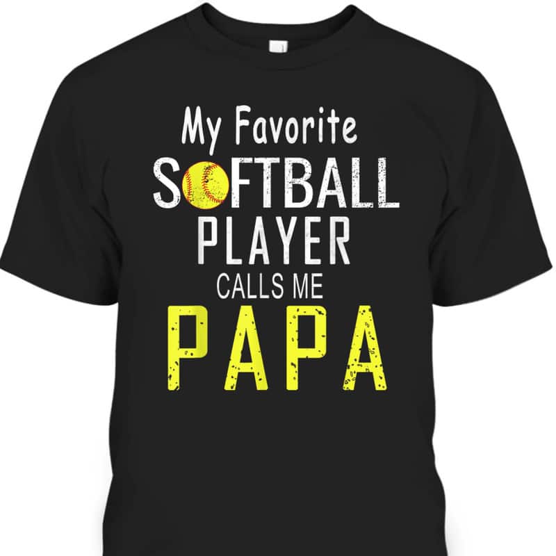 My Favorite Softball Player Calls Me Papa Father's Day T-Shirt My Favorite Softball Player Calls Me Papa Father's Day T-Shirt