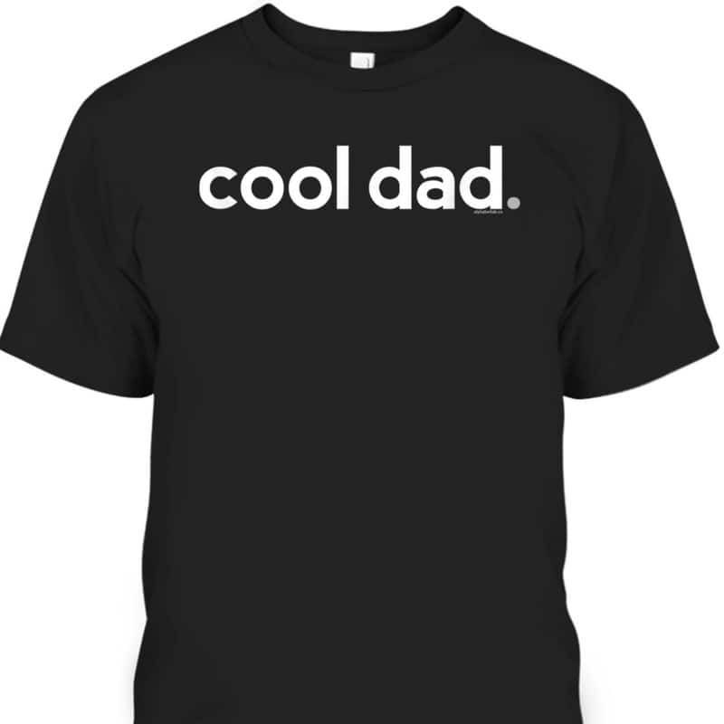 Father's Day T-Shirt Gift For Cool Dad Father's Day T-Shirt Gift For Cool Dad