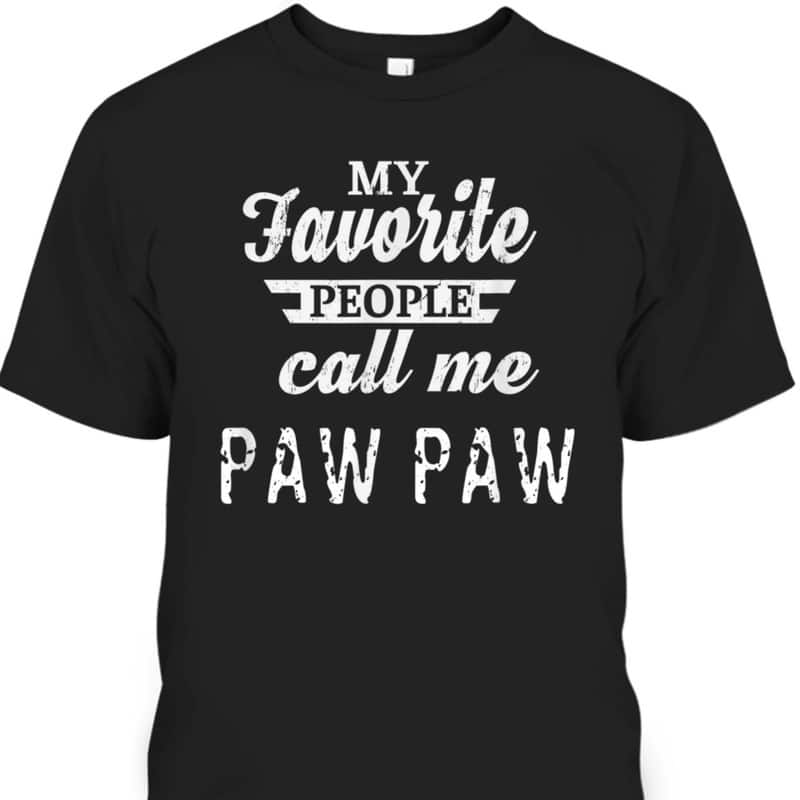 Father's Day T-Shirt My Favorite People Call Me Paw Paw Gift For Father-In-Law Father's Day T-Shirt My Favorite People Call Me Paw Paw Gift For Father-In-Law