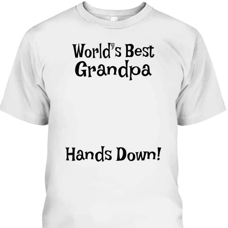 Father's Day T-Shirt World's Best Grandpa Hands Down Gift For Grandpa From Grandson Father's Day T-Shirt World's Best Grandpa Hands Down Gift For Grandpa From Grandson