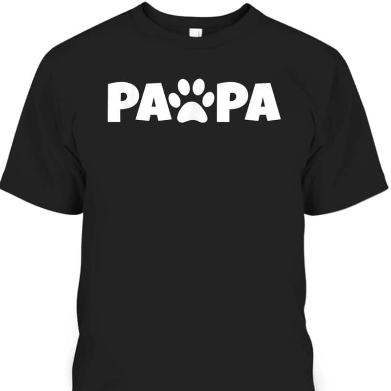 Father's Day T-Shirt Papa Gift For Dog Lovers Father's Day T-Shirt Papa Gift For Dog Lovers