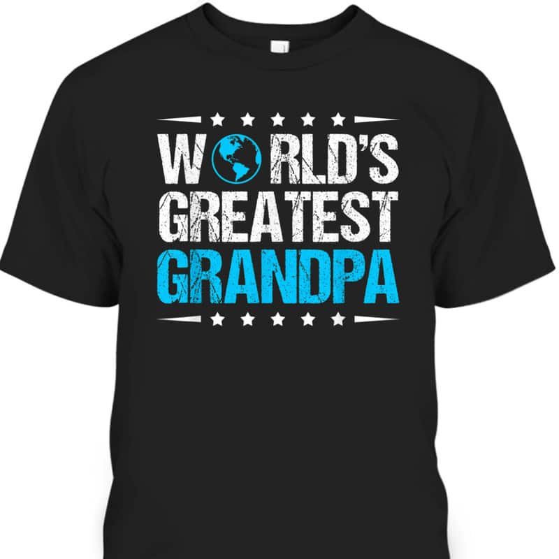 Father's Day T-Shirt World's Greatest Grandpa Gift For Older Dad Father's Day T-Shirt World's Greatest Grandpa Gift For Older Dad