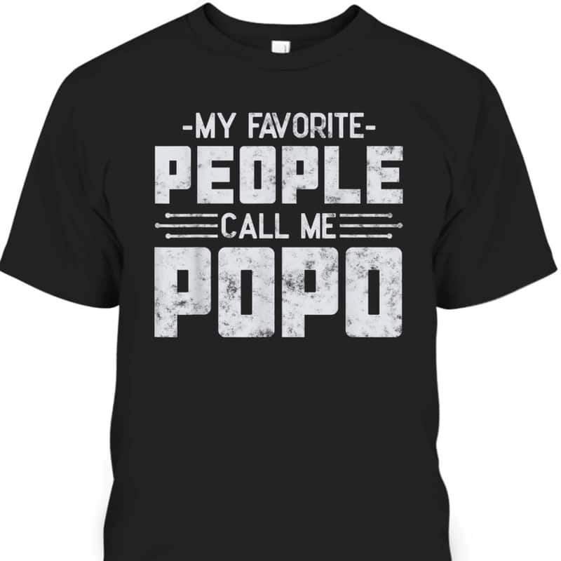 My Favorite People Call Me Popo Father’s Day T-Shirt Gift For Grandpa From Grandson My Favorite People Call Me Popo Father’s Day T-Shirt Gift For Grandpa From Grandson