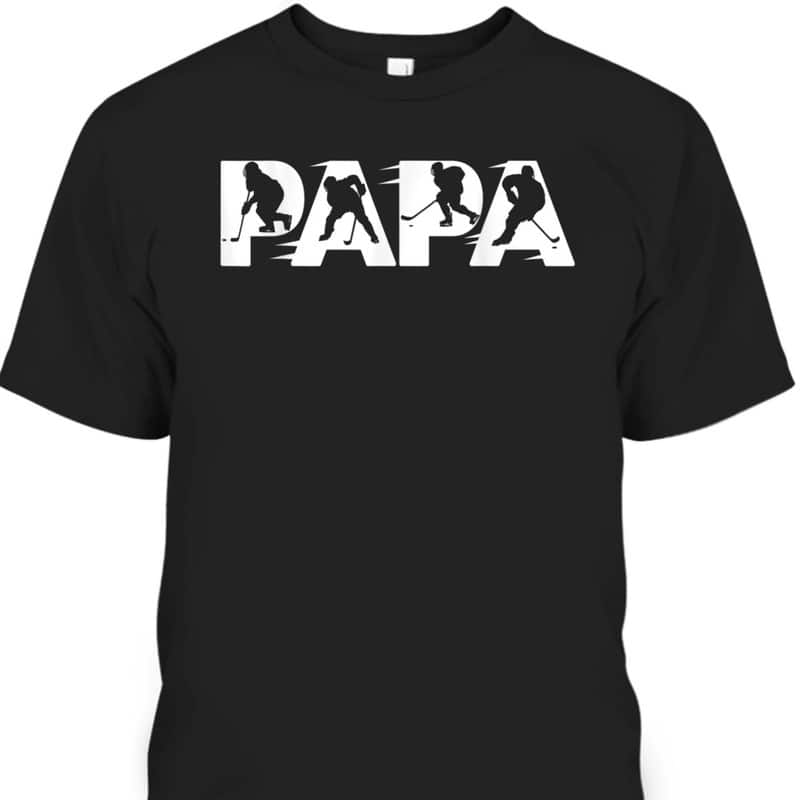 Father's Day T-Shirt Papa Gift For Hockey Player Father's Day T-Shirt Papa Gift For Hockey Player