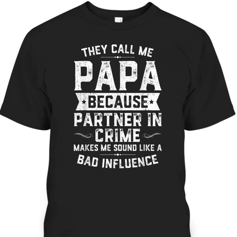 They Call Me Papa Because Partner In Crime Father's Day T-Shirt They Call Me Papa Because Partner In Crime Father's Day T-Shirt