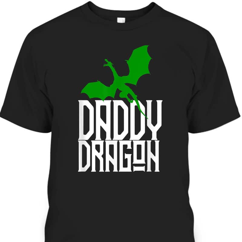 Father's Day T-Shirt Daddy Dragon Gift For Dad Who Has Everything Father's Day T-Shirt Daddy Dragon Gift For Dad Who Has Everything