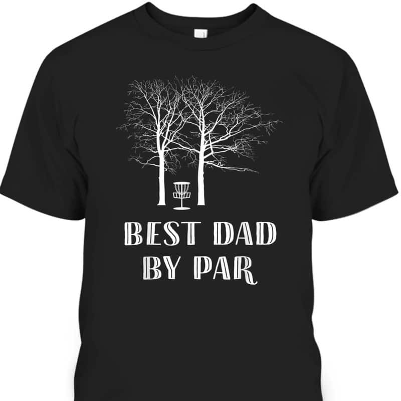 Father's Day T-Shirt Best Dad By Par Best Gift For Golf Enthusiast Father's Day T-Shirt Best Dad By Par Best Gift For Golf Enthusiast