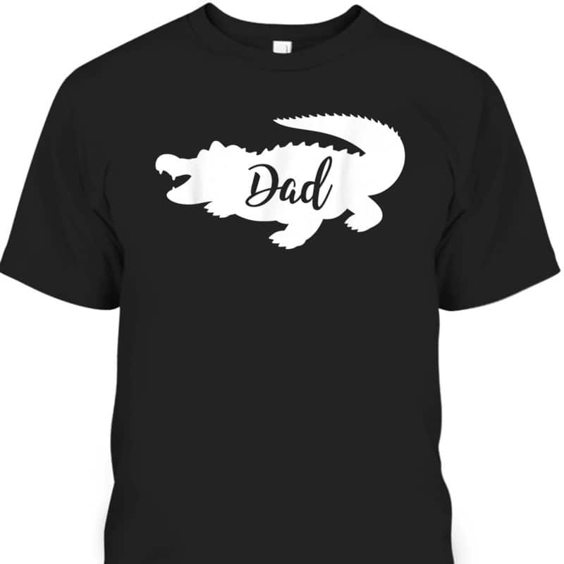 Father's Day T-Shirt Gator Dad Gift For Dad From Son Father's Day T-Shirt Gator Dad Gift For Dad From Son