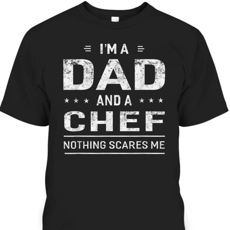 Father's Day T-Shirt I'm A Dad And Chef Gift For Dad Who Likes To Cook Father's Day T-Shirt I'm A Dad And Chef Gift For Dad Who Likes To Cook